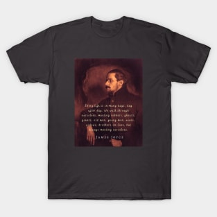 James Joyce portrait and quote: Every life is in many days, day after day. .. T-Shirt